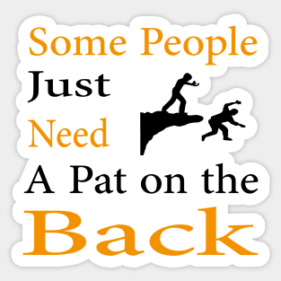 Some People Just Need A Pat on the Back Sticker